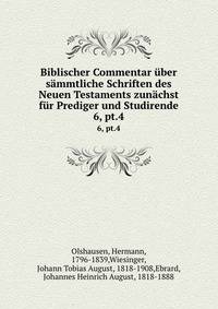 Biblischer Commentar ber smmtliche Schriften des Neuen Testaments zunchst fr Prediger und Studirende. 6, pt.4