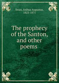 The prophecy of the Santon, and other poems