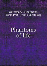Phantoms of life