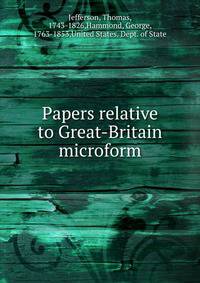 Papers relative to Great-Britain microform