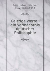 Geistige Werte : ein Verm?chtnis deutscher Philosophie