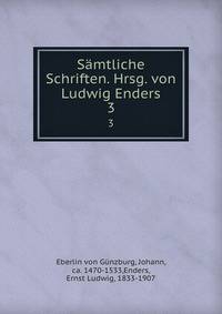 Smtliche Schriften. Hrsg. von Ludwig Enders. 3