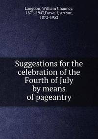 Suggestions for the celebration of the Fourth of July by means of pageantry