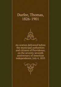 An oration delivered before the municipal authorities and citizens of Providence, on the seventy-seventh anniversary of American independence, July 4, 1853
