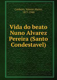 Vida do beato Nuno Alvarez Pereira (Santo Condestavel)