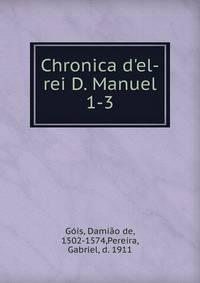 Chronica d'el-rei D. Manuel