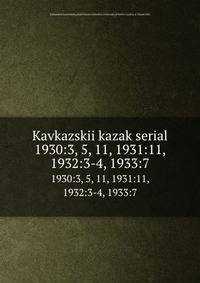 Kavkazskii kazak serial. 1930:3, 5, 11, 1931:11, 1932:3-4, 1933:7