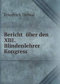 Bericht uber den XIII. Blindenlehrer Kongress