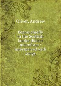 Poems chiefly in the Scottish border dialect microform : interspersed with songs