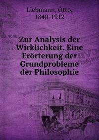 Zur Analysis der Wirklichkeit. Eine Erorterung der Grundprobleme der Philosophie