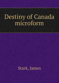 Destiny of Canada microform
