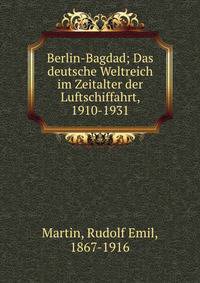 Berlin-Bagdad; Das deutsche Weltreich im Zeitalter der Luftschiffahrt, 1910-1931