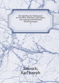 Die Quellen des Shakspeare in Novellen, Mrchen und Sagen; mit sagengeschichtlichen Nachweisungen. 1