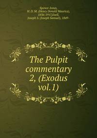 The Pulpit commentary. 2, (Exodus vol.1)