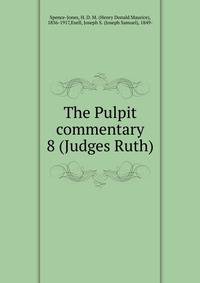 The Pulpit commentary. 8 (Judges Ruth)