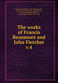 The works of Francis Beaumont and John Fletcher. v.4