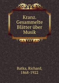Kranz. Gesammelte Blatter uber Musik