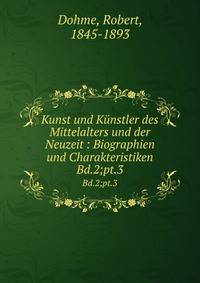 Kunst und Knstler des Mittelalters und der Neuzeit : Biographien und Charakteristiken. Bd.2;pt.3