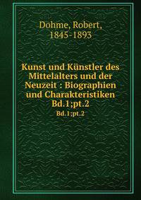 Kunst und Knstler des Mittelalters und der Neuzeit : Biographien und Charakteristiken. Bd.1;pt.2