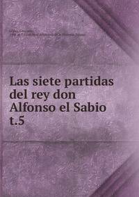 Las siete partidas del rey don Alfonso el Sabio. t.5