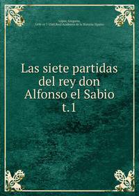 Las siete partidas del rey don Alfonso el Sabio. t.1