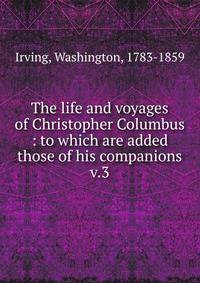 The life and voyages of Christopher Columbus : to which are added those of his companions. v.3