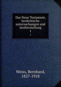 Das Neue Testament, textkritische untersuchungen und textherstellung. 1
