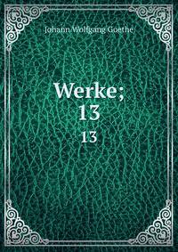 Werke;. 13