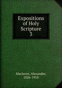 Expositions of Holy Scripture. 3