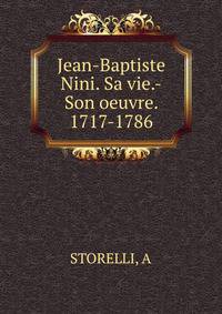 Jean-Baptiste Nini. Sa vie.-Son oeuvre. 1717-1786