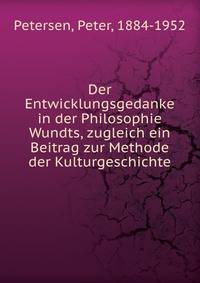 Der Entwicklungsgedanke in der Philosophie Wundts, zugleich ein Beitrag zur Methode der Kulturgeschichte