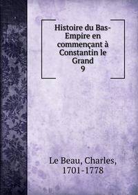 Histoire du Bas-Empire en commencant a Constantin le Grand