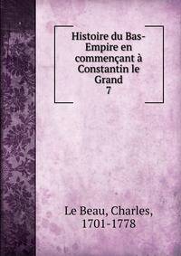 Histoire du Bas-Empire en commencant a Constantin le Grand