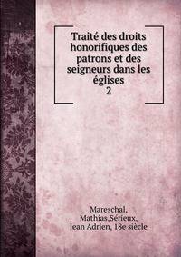 Trait des droits honorifiques des patrons et des seigneurs dans les glises. 2