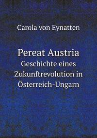Pereat Austria. Geschichte eines Zukunftrevolution in sterreich-Ungarn