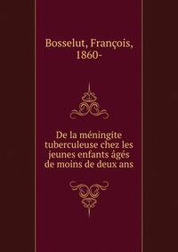 De la meningite tuberculeuse chez les jeunes enfants ages de moins de deux ans
