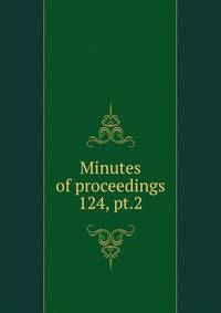 Minutes of proceedings. 124, pt.2
