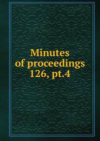 Minutes of proceedings. 126, pt.4