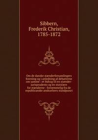 Om de danske st?nderforsamlingers forening og i anledning af debatterne om samme : et bidrag til en st?nder-jurisprudents og en statsl?re for st?nderne : fornemmelig fra de republicanske anskuelsers standpunct