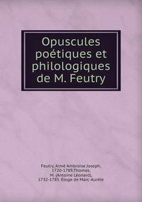 Opuscules poetiques et philologiques de M. Feutry