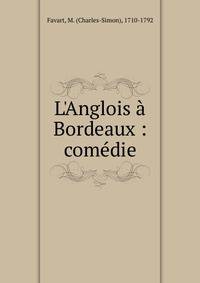 L'Anglois ? Bordeaux : com?die