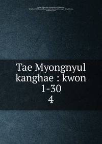 Tae Myongnyul kanghae : kwon 1-30. 4