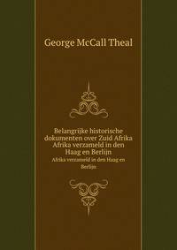 Belangrijke historische dokumenten over Zuid Afrika. Afrika verzameld in den Haag en Berlijn
