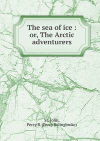 The sea of ice : or, The Arctic adventurers