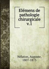 Elmens de pathologie chirurgicale. v.1