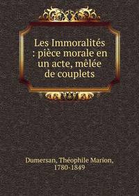 Les Immoralit?s : pi?ce morale en un acte, m?l?e de couplets