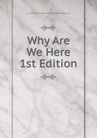 Why Are We Here 1st Edition