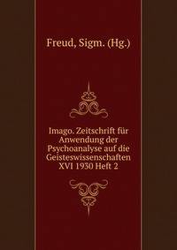 Imago. Zeitschrift fur Anwendung der Psychoanalyse auf die Geisteswissenschaften XVI 1930 Heft 2