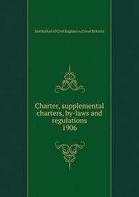Charter, supplemental charters, by-laws and regulations. 1906