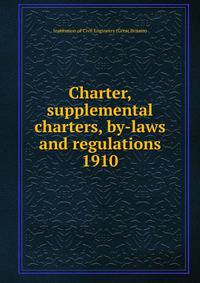 Charter, supplemental charters, by-laws and regulations. 1910